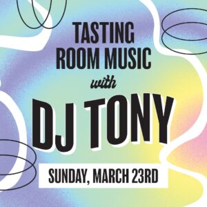 Tasting Room Music with DJ Tony March 23rd